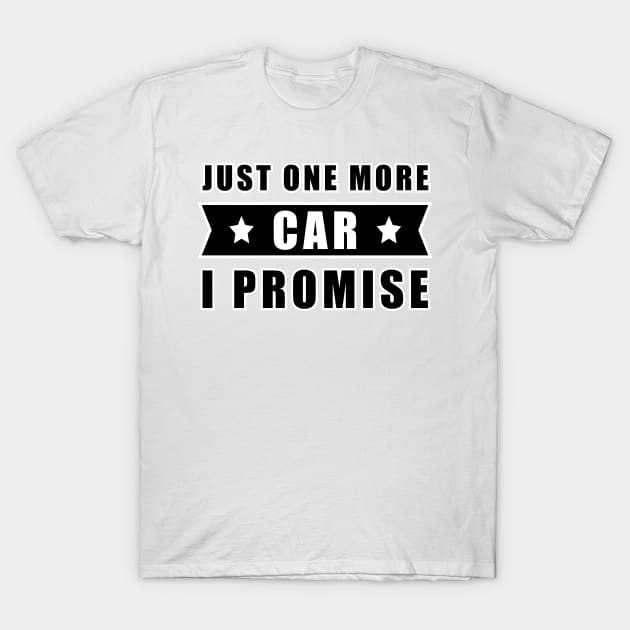 Just One More Car - I promise - Funny Car Quote T-Shirt by DesignWood Atelier